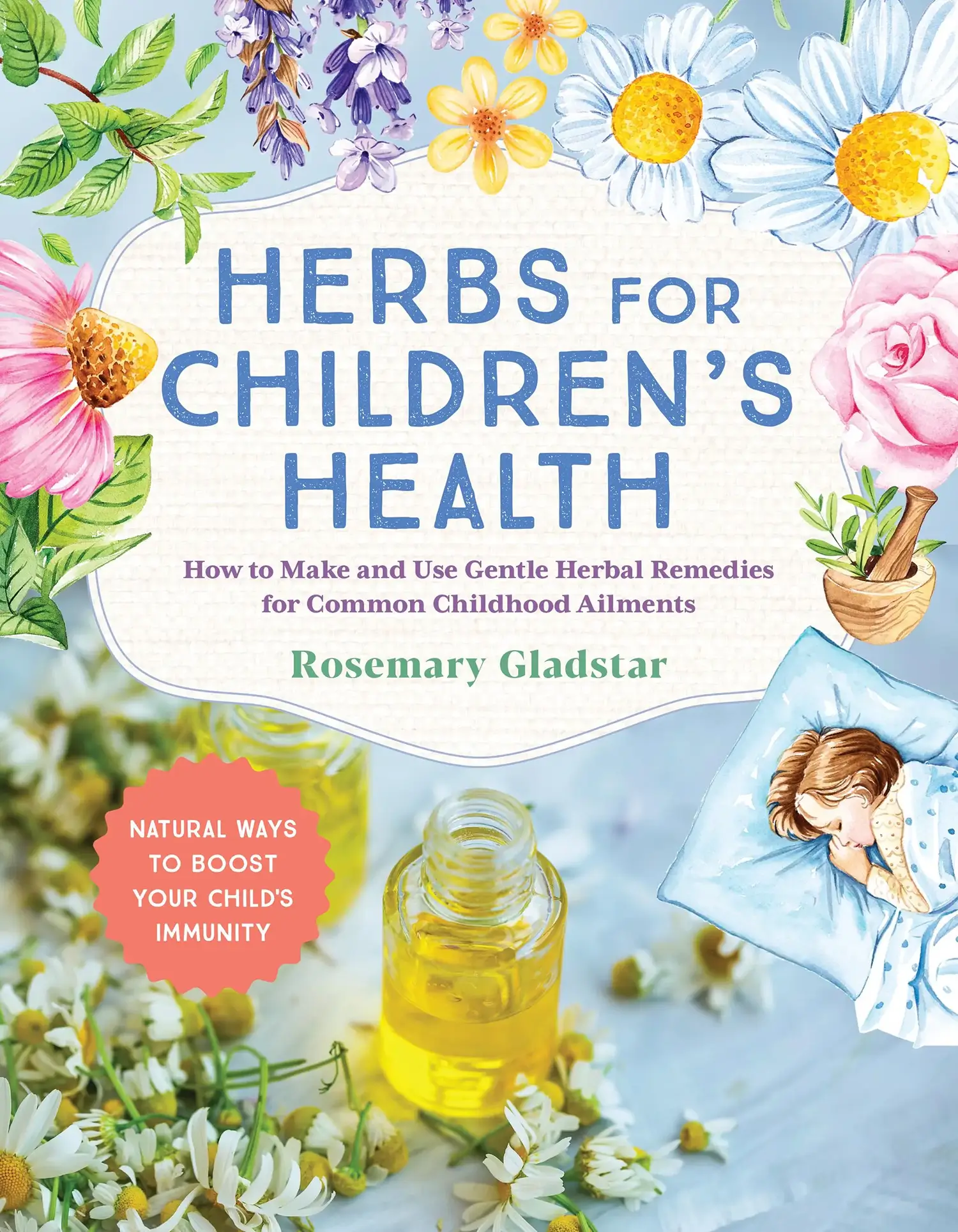 Herbs for Children's Health, 3rd Edition 2 Herbs for Children's Health, 3rd edition by Rosemary Gladstar